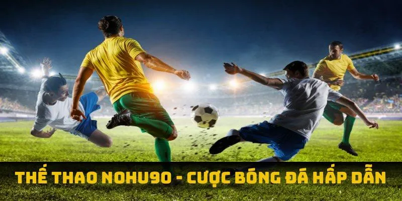 Thể thao nohu90 với đa dạng sảnh cược hấp dẫn
